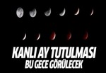 Kanlı Ay tutulması bu gece olacak