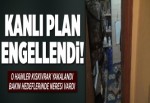 Kanlı plan engellendi.
