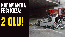 Karaman'da feci kaza: 2 ölü!