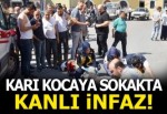 Karı kocaya sokak ortasında kanlı infaz!