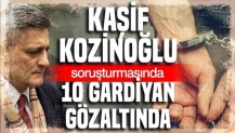 Kaşif Kozinoğlu soruşturmasında 10 gözaltı