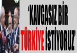 'Kavgasız bir Türkiye istiyoruz'