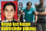 Kayıp kızı kazan dairesinde yakmış