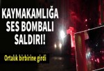 Kaymakamlıığa ses bombalı saldırı!