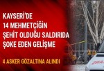 Kayseri'deki saldırıyla ilgili 4 asker de gözaltında