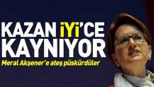 Kazan İYİ'ce kaynıyor! Meral Akşener'e ateş püskürdüler.