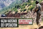 Kazan Vadisi'nde 300 PKK'lı Kıstırıldı