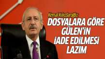 Kemal Kılıçdaroğlu: Dosyalara göre Gülen'in iade edilmesi lazım