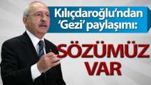 Kemal Kılıçdaroğlu: Gezi’de yitirdiklerimize sözümüz var