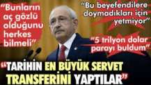 Kemal Kılıçdaroğlu: Tarihin en büyük servet transferini yaptılar. Bu kardeşiniz parayı buldu 5 trilyon dolar