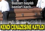 Kendi cenazesine katıldı!