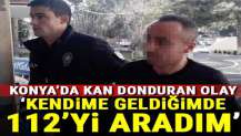 Kendime geldiğimde 112'yi aradım