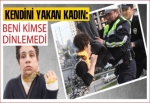 Kendini yakan kadın: Beni dinlemediler