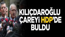 Kılıçdaroğlu çareyi HDP'de buldu