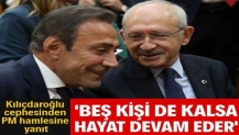 Kılıçdaroğlu cephesinden PM hamlesine yanıt: Beş kişi de kalsa hayat devam eder