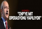 Kılıçdaroğlu: CHP'ye MİT operasyonu yapılıyor
