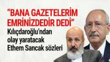 Kılıçdaroğlu: Ethem Sancak bana 'gazetelerim emrinizdedir' dedi