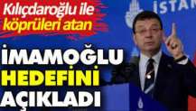 Kılıçdaroğlu ile köprüleri atan İmamoğlu hedefini açıkladı