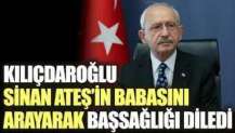 Kılıçdaroğlu Sinan Ateş’in babasını arayarak baş sağlığı diledi