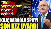 Kılıçdaroğlu SPK’yı borsa için son kez uyardı. Blöf yapmıyorum diyerek açıkladı