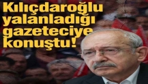 Kılıçdaroğlu yalanladığı gazeteciye konuştu!