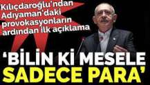 Kılıçdaroğlu'ndan Adıyaman'daki provokasyonların ardından ilk açıklama