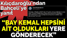 Kılıçdaroğlu'ndan Bahçeli'ye yanıt ‘Bay Kemal hepsini ait oldukları yere gönderecek’