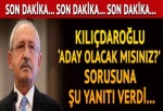 Kılıçdaroğlu'ndan flaş 'adaylık' açıklaması