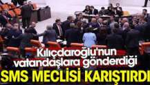 Kılıçdaroğlu'nun vatandaşlara gönderdiği SMS Meclis'i karıştırdı