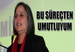 Kışanak: Süreçten umutluyum