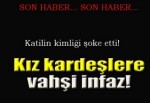 Kız kardeşlere vahşi infaz!