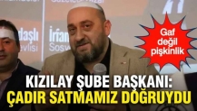 Kızılay Şube Başkanı'ndan pişkin sözler: Depremde çadır satışı doğruydu