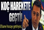 Koç harekete geçti! Efsane hocayı getiriyor