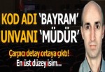 Kod adı ‘Bayram’ unvanı ‘müdür’