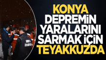 Konya, depremin yaralarını sarmak için teyakkuzda