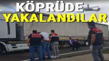 Köprüde yakalandılar!