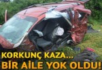 Korkunç kaza: Bir aile yok oldu!