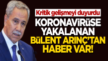 Koronavirüse yakalanan Bülent Arınç'tan haber var