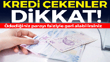 Kredide flaş detay: Ödediğiniz parayı faiziyle geri alabilirsiniz!