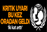 Kritik uyarı bu kez oradan geldi… ‘İki kat arttı’