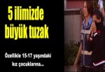 Küçük kızlara büyük tuzak