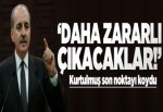 Kurtulmuş: AB daha zararlı çıkacak.