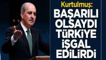 Kurtulmuş: Başarılı olsaydı Türkiye işgal edilirdi