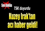 Kuzey Irak'ta 1 asker şehit!