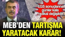 LGS sonuçlarına günler kala radikal değişiklik: MEB'den tartışma yaratacak karar