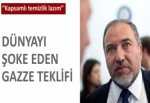 Liberman'dan şoke eden Gazze önerisi