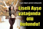 Liseli Ayşe, yatağında ölü bulundu