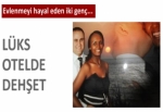 Lüks otelde dehşet