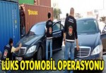 Lüks otomobil operasyonu