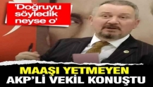 Maaşı yetmeyen AKP’li vekil konuştu: Doğruyu söyledik, neyse o